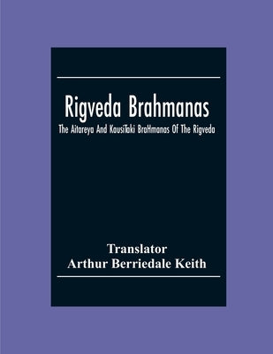 Rigveda Brahmanas: The Aitareya And KausīTaki BrāHmanas Of The Rigveda Paperback Alpha Edition