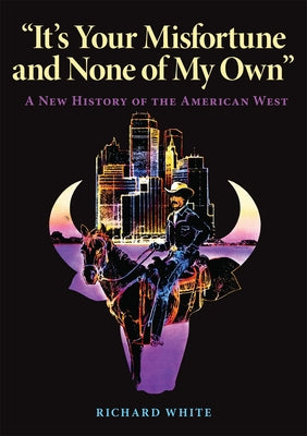 It's Your Misfortune and None of My Own: A New History of the American West Paperback University of Oklahoma Press