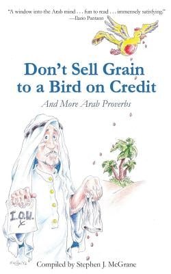 Don't Sell Grain to a Bird on Credit: And More Arab Proverbs Paperback Llumina Press