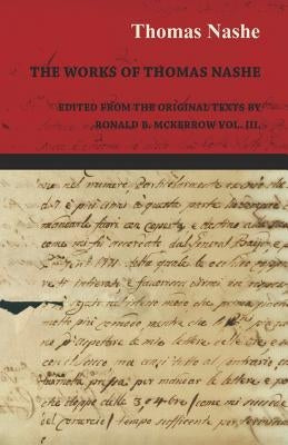 The Works of Thomas Nashe - Edited from the Original Texts by Ronald B. McKerrow Vol. III. Paperback Addison Press