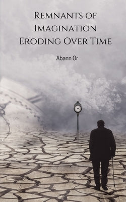 Remnants of Imagination Eroding Over Time Paperback Libresco Feeds Private Limited