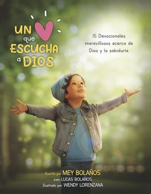 Un Corazón Que Escucha a Dios: 15 Devocionales Maravillosos a Cerca de Dios Y La Sabiduría Volume 1 by Bolaños, Mey