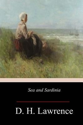 Sea and Sardinia by Lawrence, D. H.