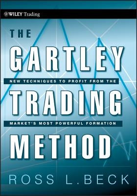 The Gartley Trading Method: New Techniques to Profit from the Marketâs Most Powerful Formation by Pesavento, Larry