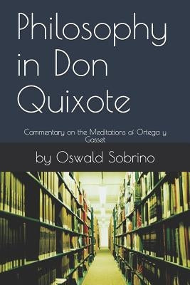 Philosophy in Don Quixote: Commentary on the Meditations of Ortega y Gasset by Sobrino, By Oswald