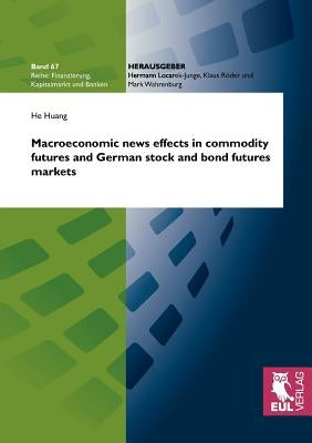 Macroeconomic news effects in commodity futures and German stock and bond futures markets Paperback Josef Eul Verlag Gmbh