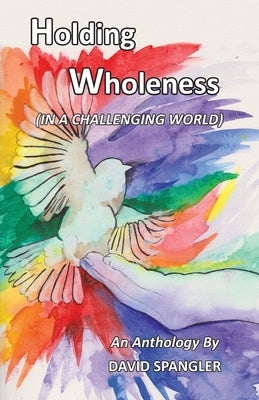Holding Wholeness: (In a Challenging World) by Spangler, David