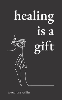 Healing Is a Gift: Poems for Those Who Need to Grow Paperback Independently Published