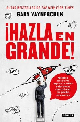 ¡hazla En Grande! / Crushing It!: How Great Entrepreneurs Build Their Business and Influence-And How You Can, Too by Vaynerchuk, Gary