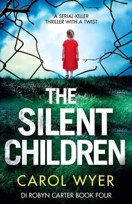 The Silent Children: A serial killer thriller with a twist by Wyer, Carol