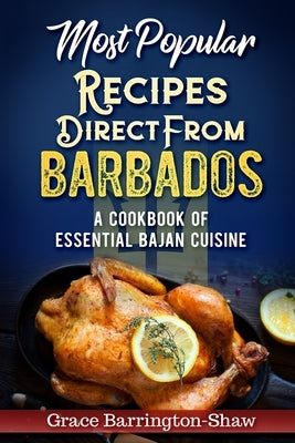 Most Popular Recipes Direct from Barbados: A Cookbook of Essential Bajan Cuisine Paperback Independently Published