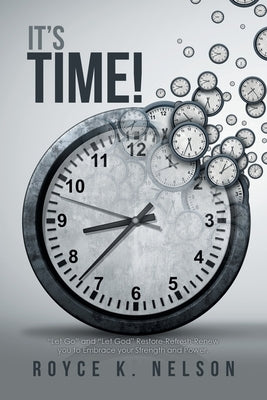 It's Time!: Let Go and Let God Restore-Refresh-Renew You to Embrace Your Power and Strength. Paperback Xlibris Us