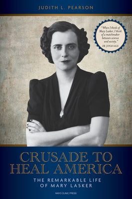 Crusade to Heal America: The Remarkable Life of Mary Lasker by Pearson, Judith L.