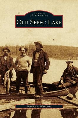 Old Sebec Lake by Blanchard, Dorothy a.