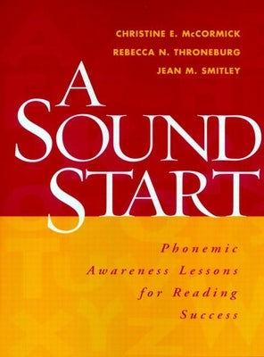 A Sound Start: Phonemic Awareness Lessons for Reading Success by McCormick, Christine E.