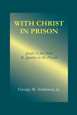Paperback book titled "With Christ in Prison: From St. Ignatius to the Present" published by Fordham University Press.