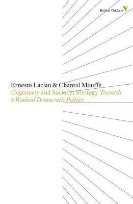 Hegemony and Socialist Strategy: Towards a Radical Democratic Politics by Laclau, Ernesto