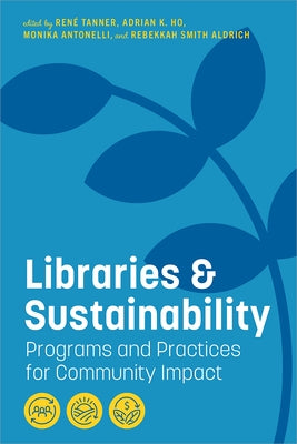 Libraries and Sustainability: Programs and Practices for Community Impact Paperback ALA Editions