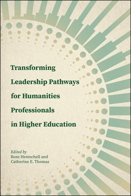 Transforming Leadership Pathways for Humanities Professionals in Higher Education Paperback Purdue University Press