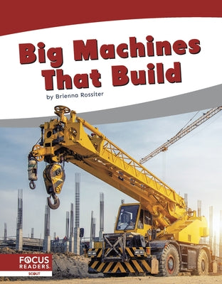 Big Machines That Build by Rossiter, Brienna