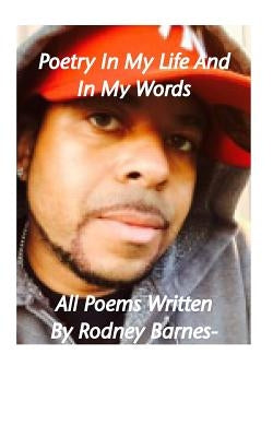 Poetry In My Life And In My Words by Barnes, Rodney E.