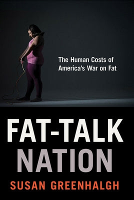 Fat-Talk Nation: The Human Costs of America's War on Fat Paperback Cornell University Press