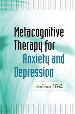 Metacognitive Therapy for Anxiety and Depression Paperback Guilford Publications