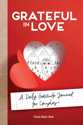 Grateful in Love: A Daily Gratitude Journal for Couples by Ball, Tara Blair