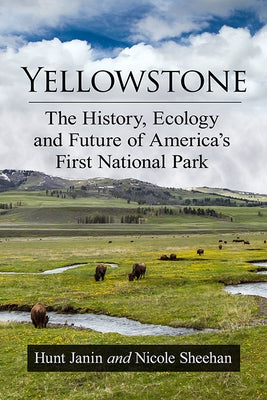 Yellowstone: The History, Ecology and Future of America's First National Park Paperback McFarland and Company, Inc.