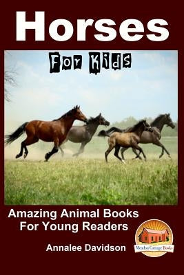 Horses - For Kids - Amazing Animal Books for Young Readers by Davidson, John