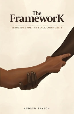 The Framework: Structure for the Black Community by Raybon, Andrew