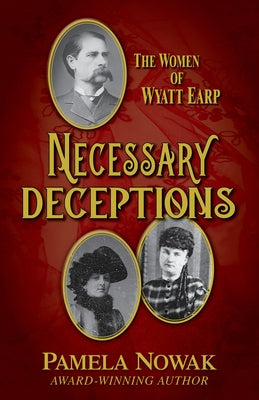 Necessary Deceptions: The Women of Wyatt Earp by Nowak, Pamela