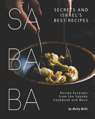 Sababa Secrets and Israel's Best Recipes: Recipe Excerpts from the Sababa Cookbook and More Paperback Independently Published