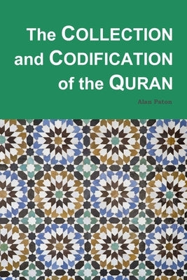 The Collection and Codification of the Quran by Paton, Alan