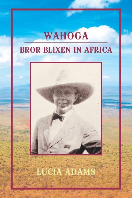 Wahoga: Bror Blixen in Africa by Adams, Lucia