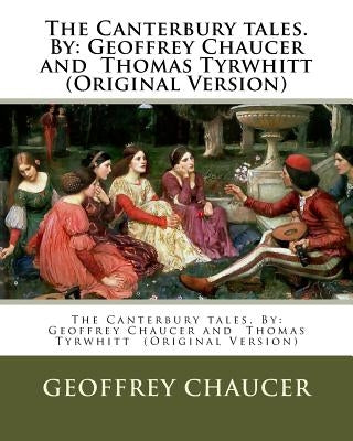 The Canterbury tales. By: Geoffrey Chaucer and Thomas Tyrwhitt (Original Version) Paperback Createspace Independent Publishing Platform