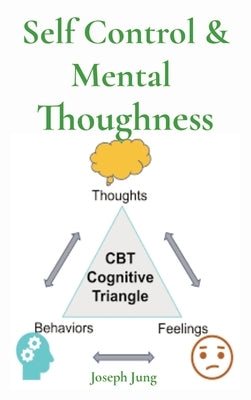 Self Control & Mental Thoughness: How does CBT help you deal with overwhelming problems in a more positive way by Jung, Joseph