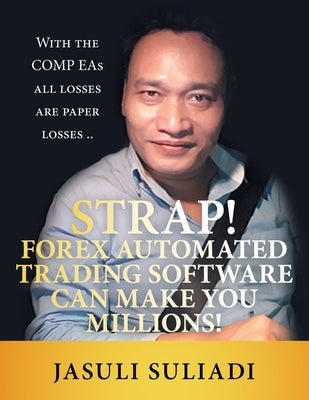 Strap! Forex Automated Trading Software Can Make You Millions!: With the Comp Eas All Losses Are Paper Losses .. Paperback Partridge Publishing Singapore