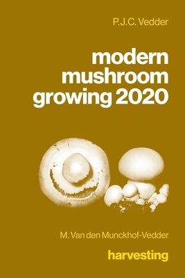 modern mushroom growing 2020 harvesting by Van Den Munckhof-Vedder, M.