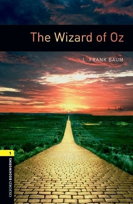 Oxford Bookworms Library: The Wizard of Oz: Level 1: 400-Word Vocabulary by Baum, L. Frank