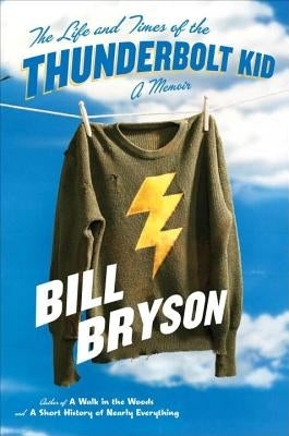 The Life and Times of the Thunderbolt Kid: A Memoir by Bryson, Bill