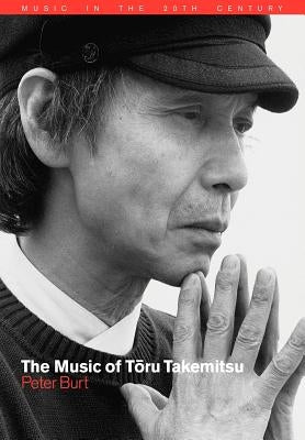 The Music of Toru Takemitsu by Burt, Peter