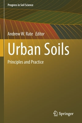 Urban Soils: Principles and Practice by Rate, Andrew W.