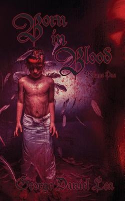 Born in Blood: Volume One by Lea, George Daniel