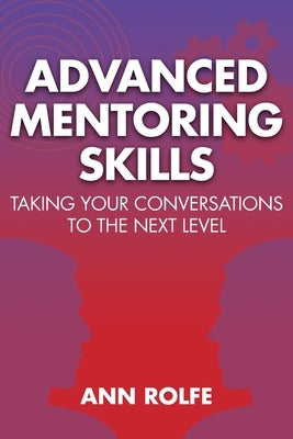 Advanced Mentoring Skills - Taking Your Conversations to the Next Level Paperback Mentoring Works