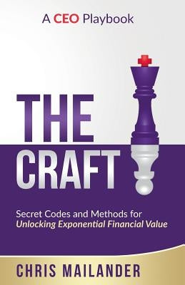 The Craft: Secret Codes and Methods for Unlocking Exponential Financial Value Paperback Ironheart, LLC