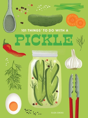 101 Things to Do with a Pickle, New Edition by Cross, Eliza