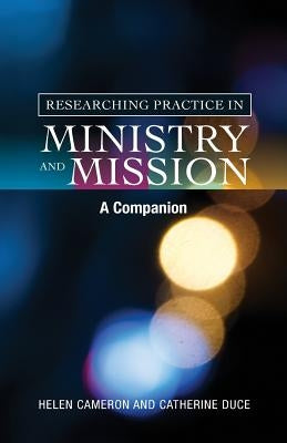 Researching Practice in Ministry and Mission: A Companion Paperback SCM Press