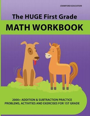 The Huge First Grade Math Workbook: Practice Worksheets with 2000+ Math Problems and Exercises, National Standards & Common Core, Ages 5-7 Paperback Independently Published