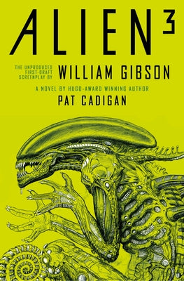 Alien 3: The Unproduced Screenplay by William Gibson by Cadigan, Pat